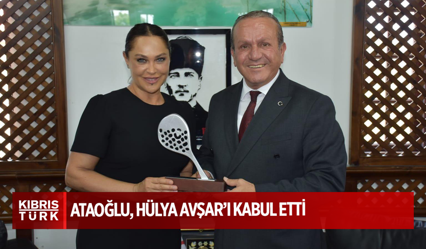Ataoğlu, Hülya Avşar’ı kabul etti