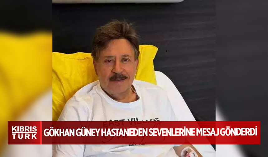 Gökhan Güney Hastaneden Sevenlerine Mesaj Gönderdi