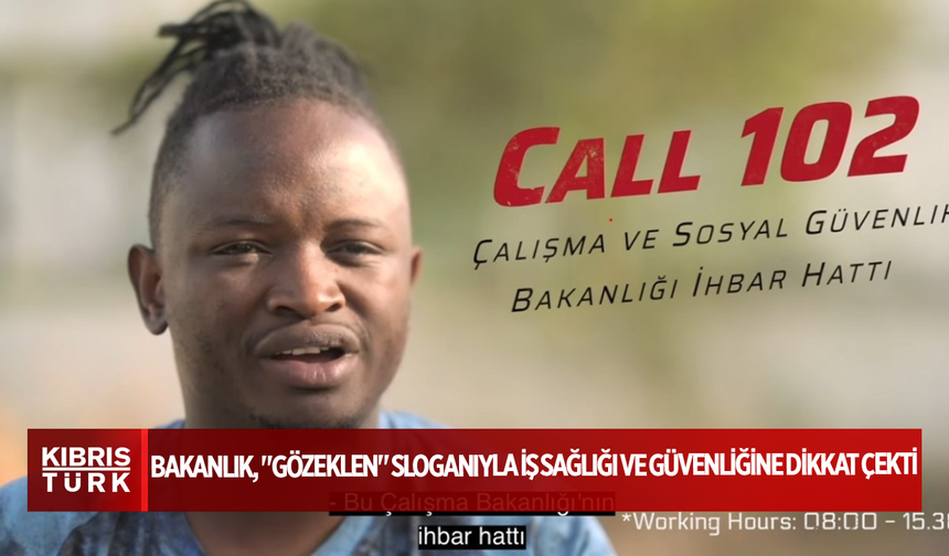 Çalışma ve Sosyal Güvenlik Bakanlığı, "Gözeklen" sloganıyla iş sağlığı ve güvenliğine dikkat çekti