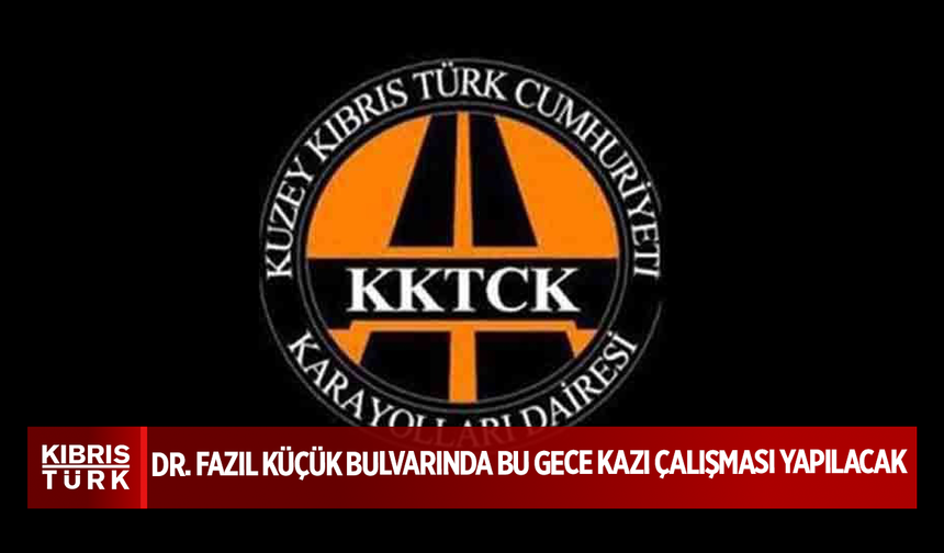 Dr. Fazıl Küçük Bulvarında bu gece kazı çalışması yapılacak