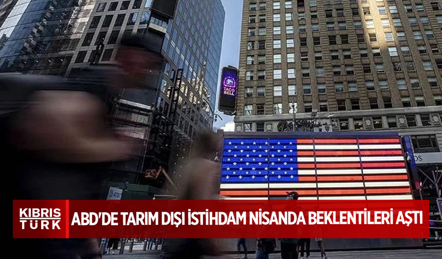 ABD'de tarım dışı istihdam nisanda beklentileri aştı
