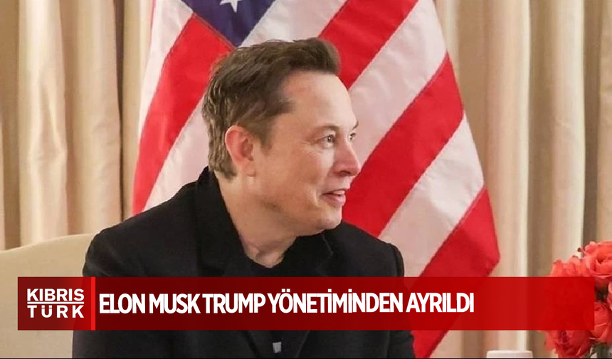 Elon Musk Trump yönetiminden ayrıldı