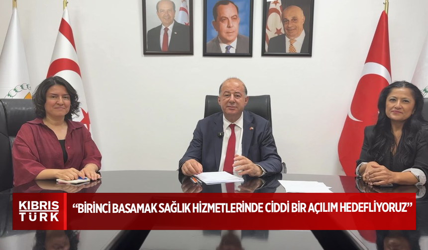 Sağlık Bakanı Dinçyürek: “Birinci basamak sağlık hizmetlerinde ciddi bir açılım hedefliyoruz”
