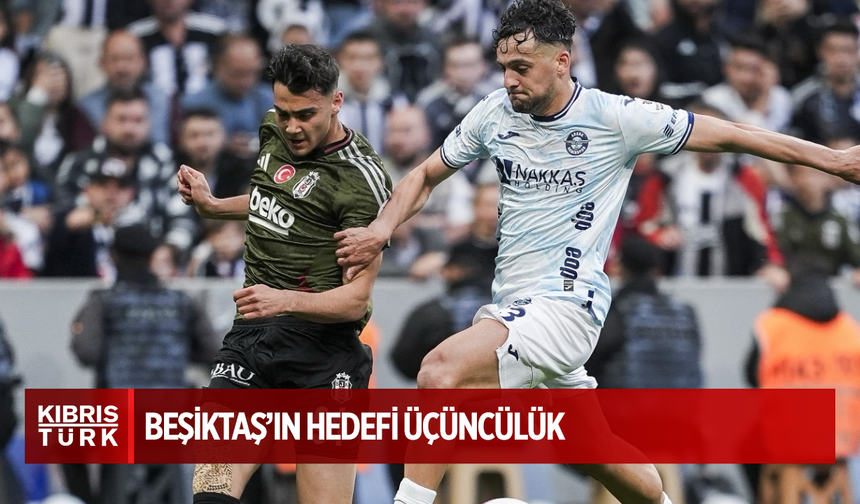 Beşiktaş’ın hedefi üçüncülük