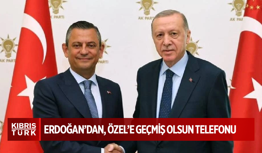 Erdoğan'dan, saldırıya uğrayan CHP Genel Başkanı Özel'e geçmiş olsun telefonu