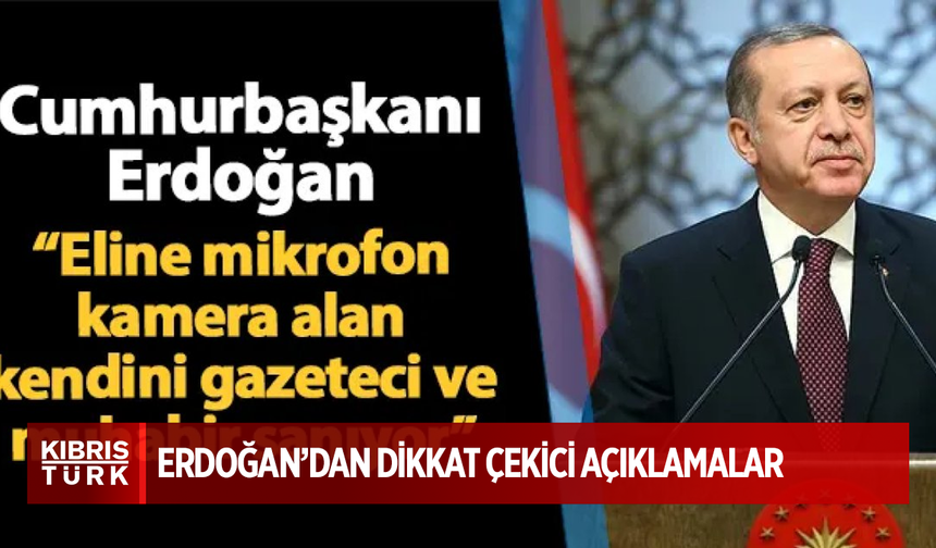 Cumhurbaşkanı Erdoğan: "Eline mikrofon kamera alan kendini gazeteci ve muhabir sanıyor"