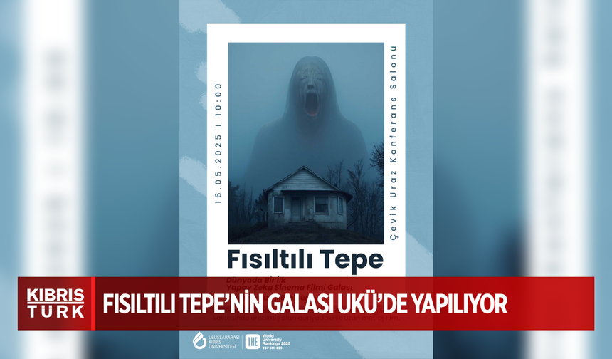 Dünyanın ilk uzun metraj yapay zekâ filmi Fısıltılı Tepe’nin galası UKÜ’de yapılıyor