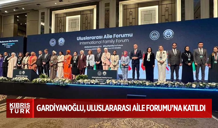 Gardiyanoğlu, Uluslararası Aile Forumu’na katıldı