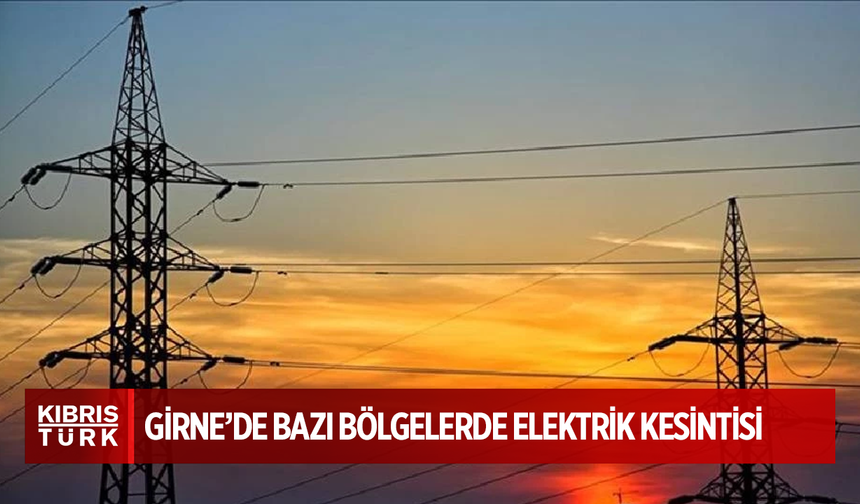 Girne’de bazı bölgelerde elektrik kesintisi