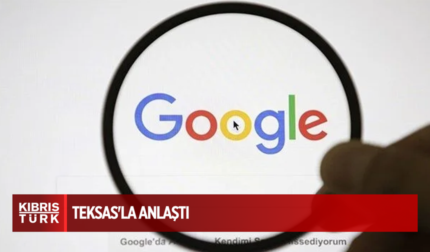 Google, Teksas'la anlaştı