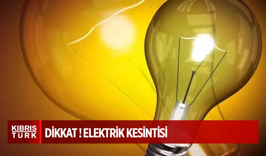 Yarın 5 saatlik elektrik kesintisi olacak