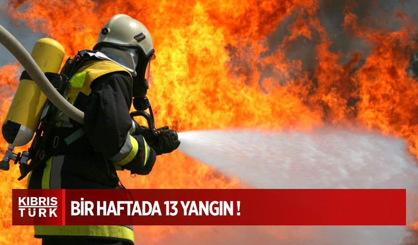 5-11 Mayıs arasında 13 yangın çıktığını, 33 da özel servis olayının yaşandı