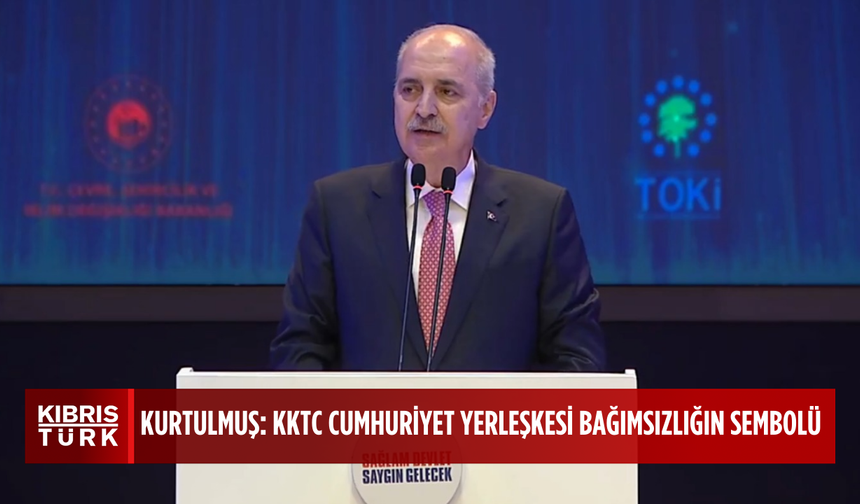 Kurtulmuş: “KKTC Cumhuriyet Yerleşkesi, bağımsızlığın sembolü, güçlü geleceğin ifadesi ve kopmaz ilişkilerin göstergesi