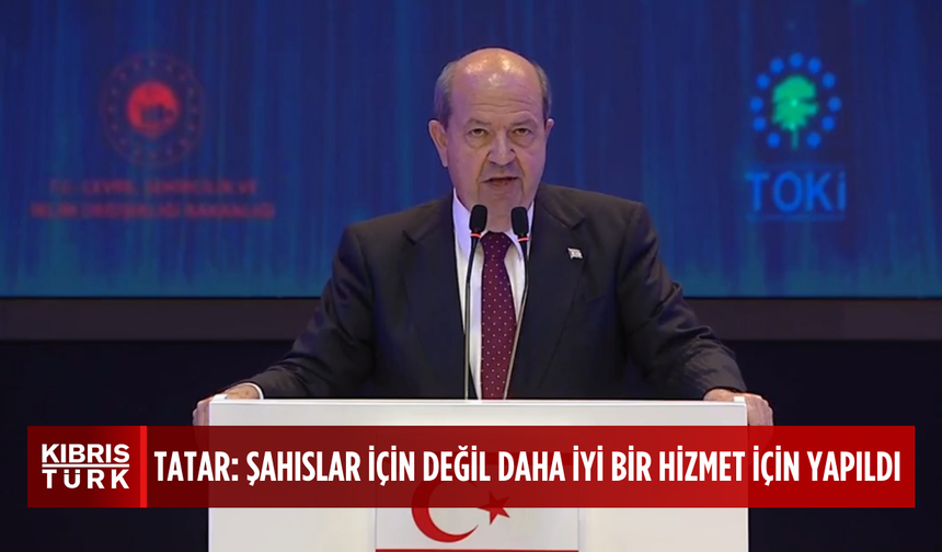 Cumhuriyet Yerleşkesi Açılış Töreni… Tatar: “Yerleşke, şahıslar için değil, daha iyi bir kamu hizmeti verilebilmesi içi