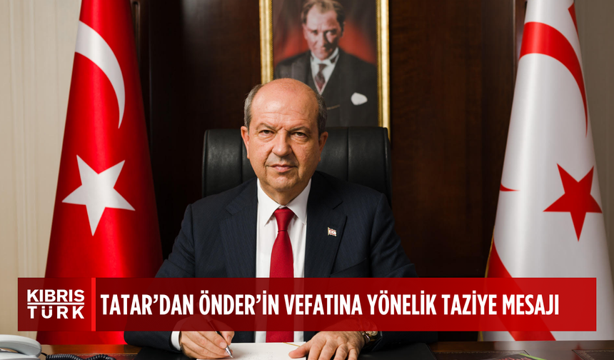 Tatar, Önder’in vefatı nedeniyle taziye mesajı yayımladı