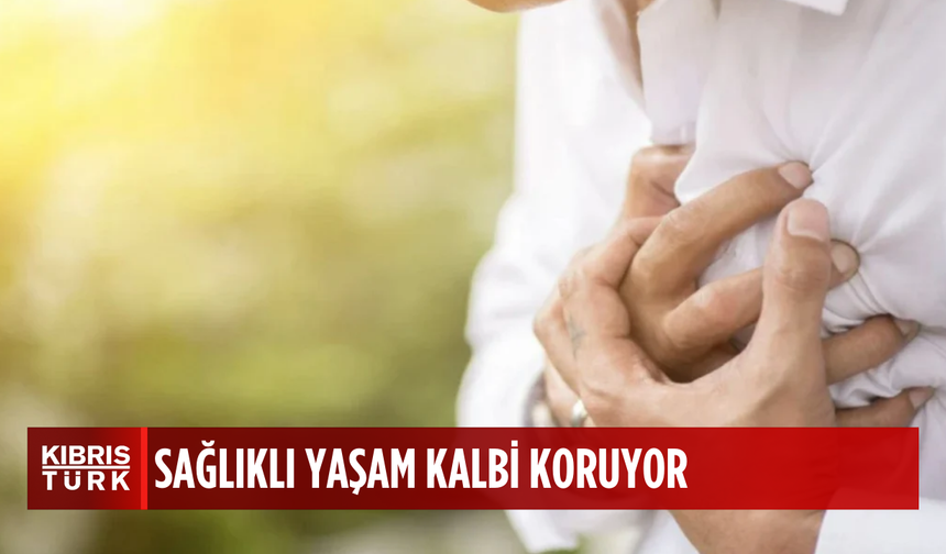 Sağlıklı yaşam kalbi korumaya yardımcı oluyor
