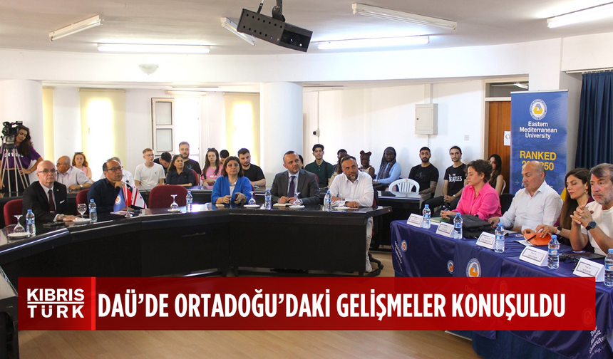 DAÜ’deki panelde Orta Doğu’daki gelişmeler tartışıldı