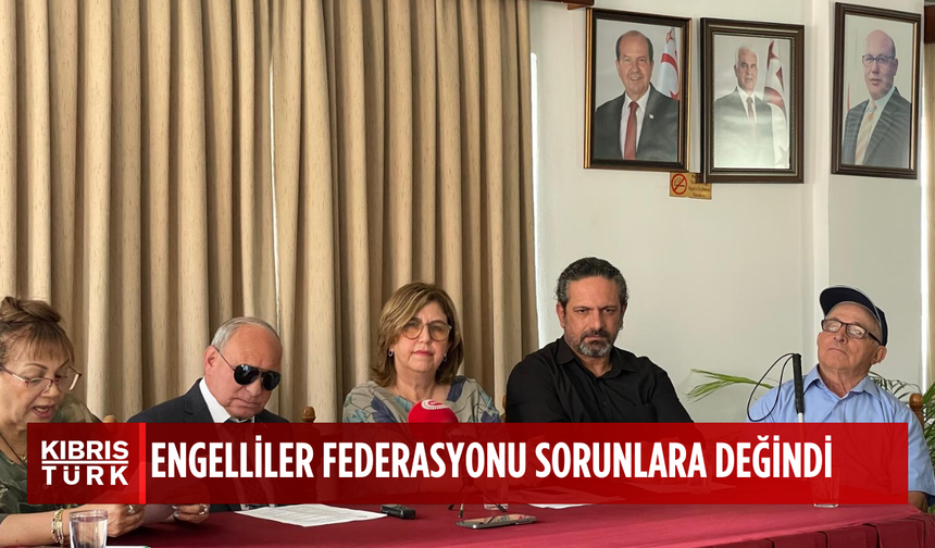 Engelliler Haftası…Engelliler Federasyonu sorunlara değindi, taleplerini dile getirdi
