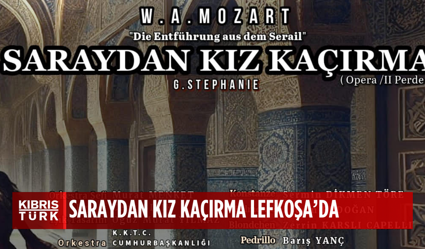 Saraydan Kız Kaçırma opera prodüksiyonu yeniden Lefkoşa’da