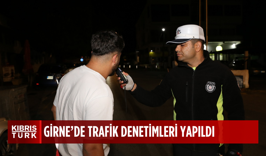 GİRNE’DE TRAFİK EKİPLERİNDEN SIKI DENETİM..