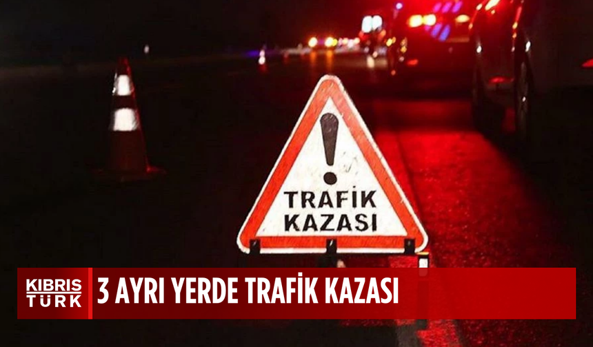 Üç trafik kazasında 4 kişi yaralandı, 2 kişi de tutuklandı