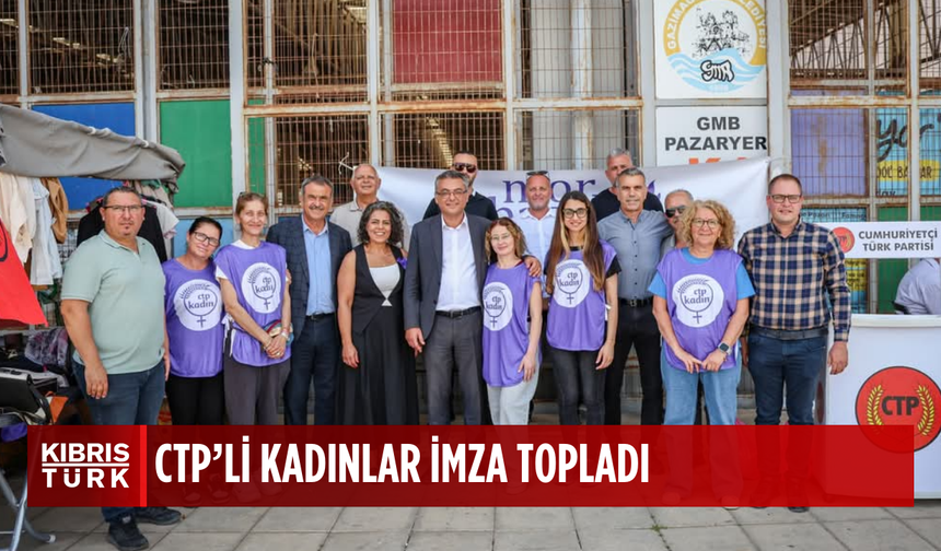 CTP'li kadınlar hem dayanışma gösterdi hem imza topladı