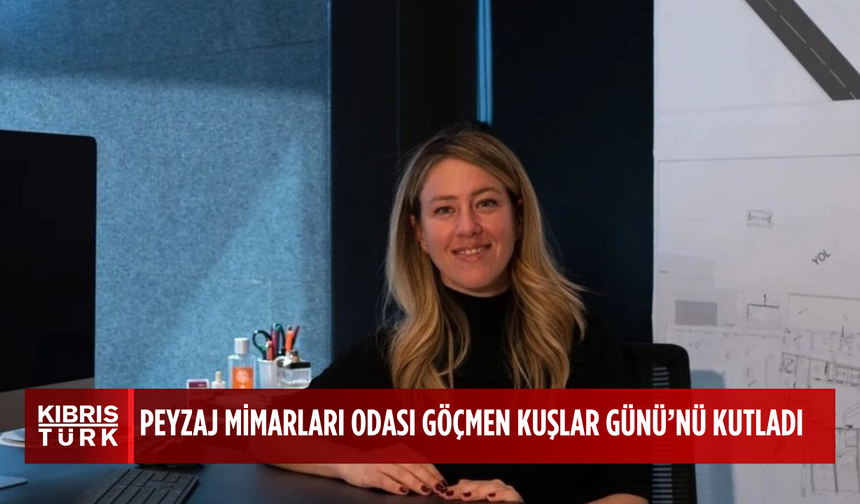 Peyzaj Mimarları Odası’ndan 10 Mayıs Göçmen Kuşlar Günü mesajı…