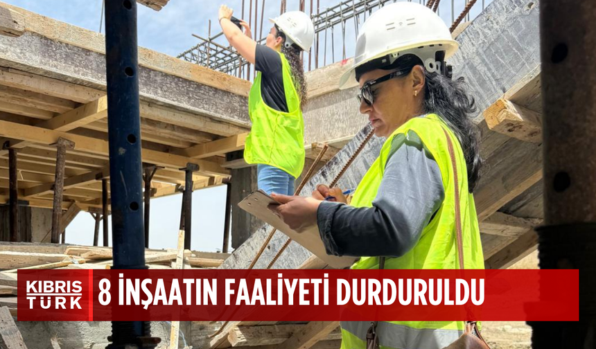 Çalışma Dairesi’nden inşaatlara iş sağlığı ve güvenliği denetimi…8 inşaatın faaliyeti durduruldu