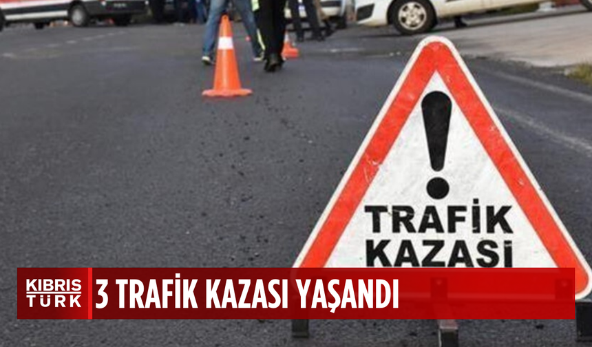 Üç trafik kazası… İki yaralı...