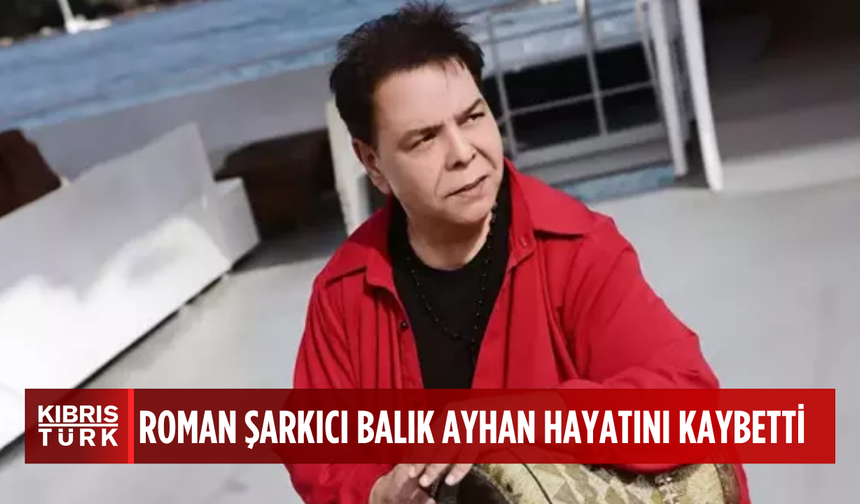 Balık Ayhan hayatını kaybetti