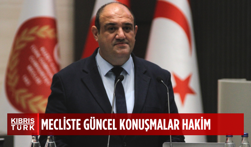 Meclis Genel Kurulu’nda güncel konuşmalar yapılıyor