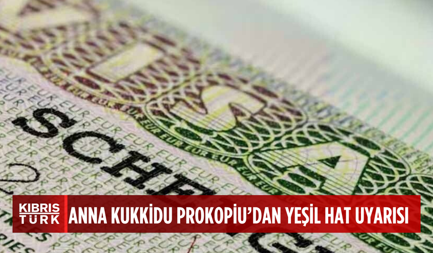 Anna Kukkidu Prokopiu: Yeşil Hat’tın, Rumların onayı/imzası ile AB’nin dış sınırı haline gelecek