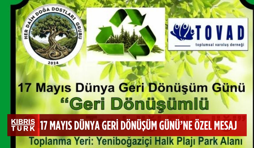 17 Mayıs Dünya Geri Dönüşüm Günü… Her Daim Doğa Dostları Derneği Başkanı Şentuğ mesaj yayımladı