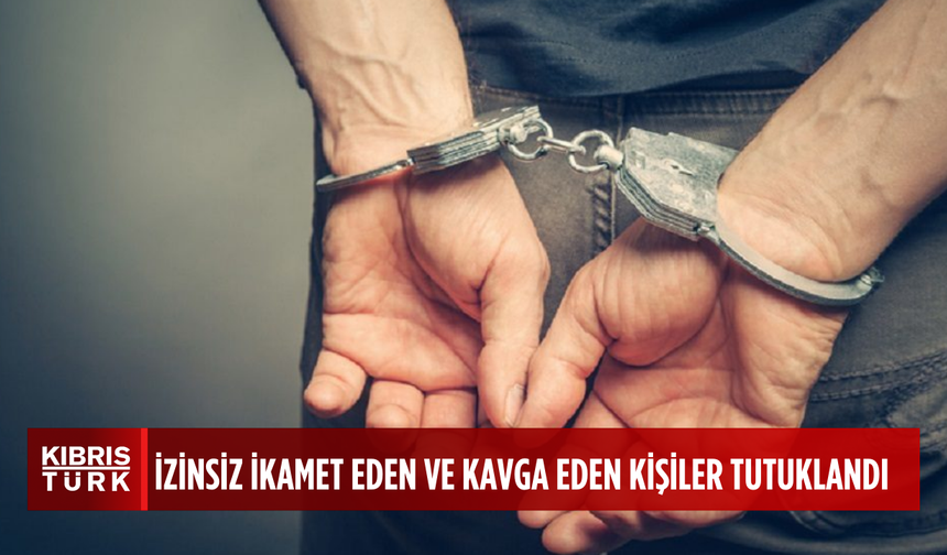 KKTC'de izinsiz ikamet eden 6 kişi ile Girne’de kavga eden 2 kişi tutuklandı