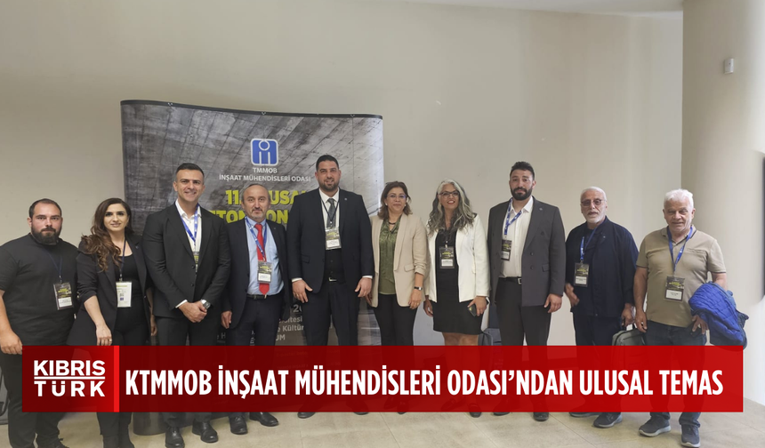 KTMMOB İnşaat Mühendisleri Odası’ndan ulusal kongre katılımı ve uluslararası temas