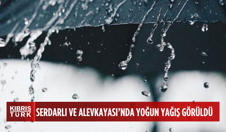 Serdarlı ile Alevkayası, 19 kilogram yağış aldı