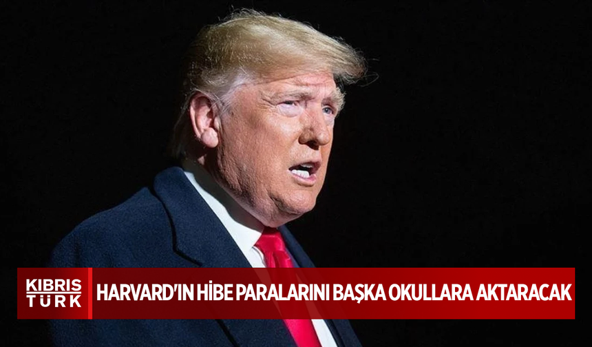 Donald Trump, Harvard'ın hibe paralarını başka okullara aktaracak