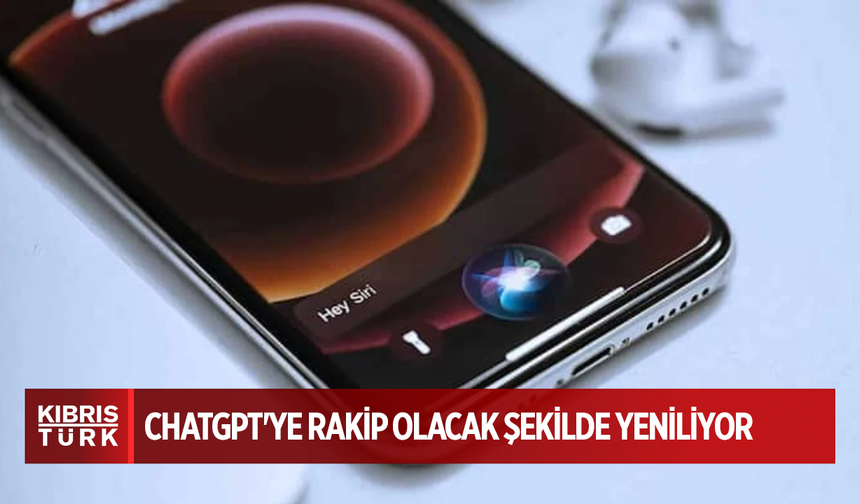 Apple, Siri'yi ChatGPT'ye rakip olacak şekilde yeniliyor