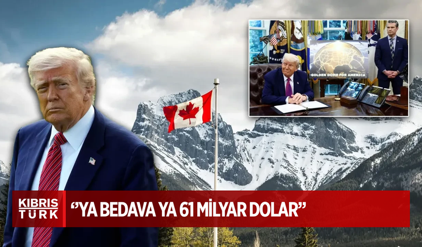 Trump, Kanada'ya yeni teklifini yaptı: Ya Altın Kubbe ile bedava koruma ya da 61 milyar dolar