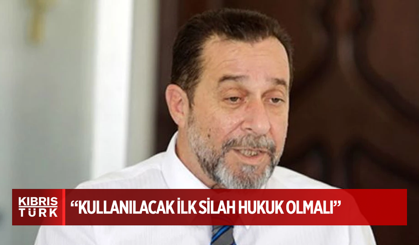 Denktaş: “Yaşam hakkımızı korumak için kullanılacak ilk silah hukuk olmalı”