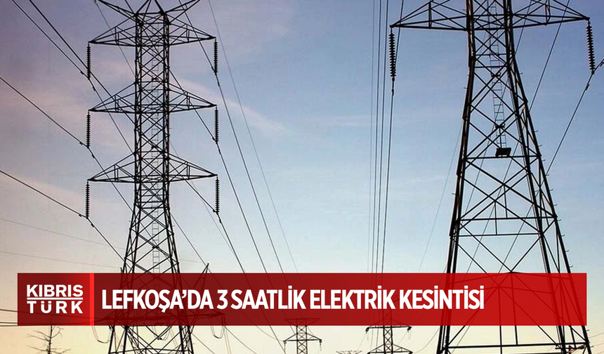 Lefkoşa’da 3 saatlik elektrik kesintisi olacak