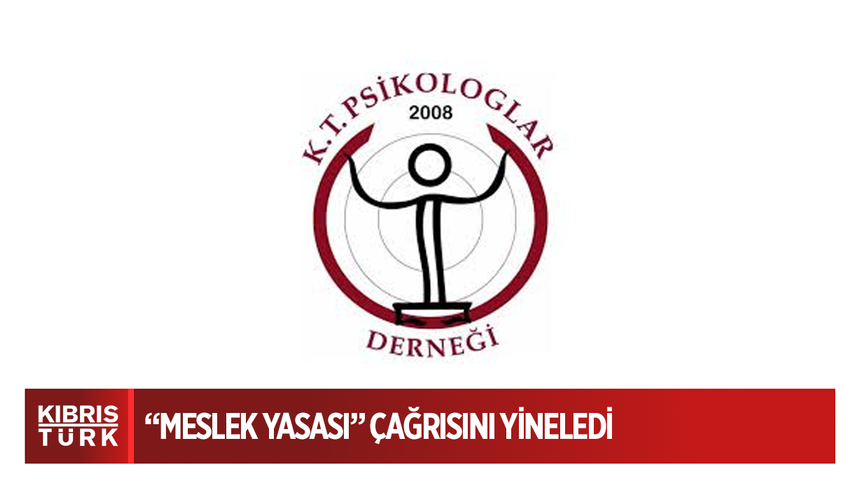 Kıbrıs Türk Psikologlar Derneği “meslek yasası” çağrısını yineledi
