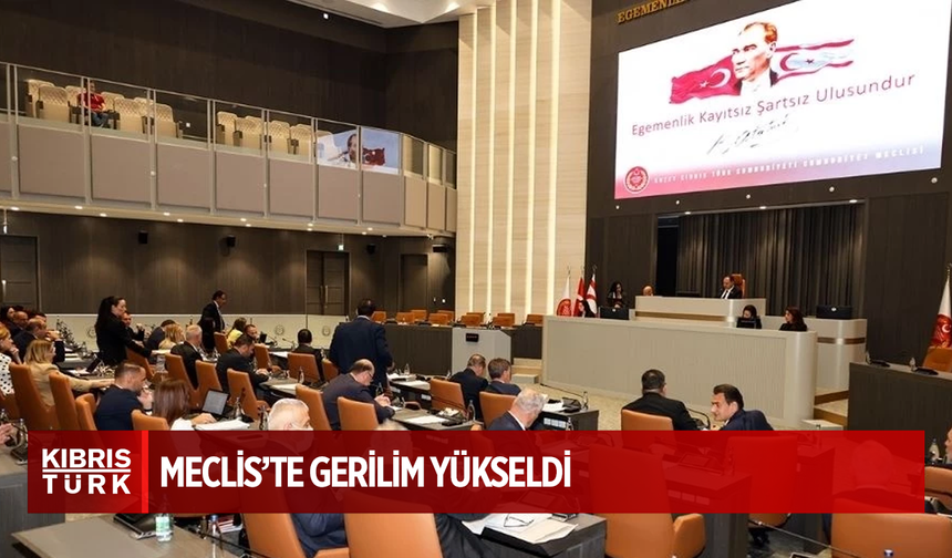 Meclis’te gerilim yükseldi
