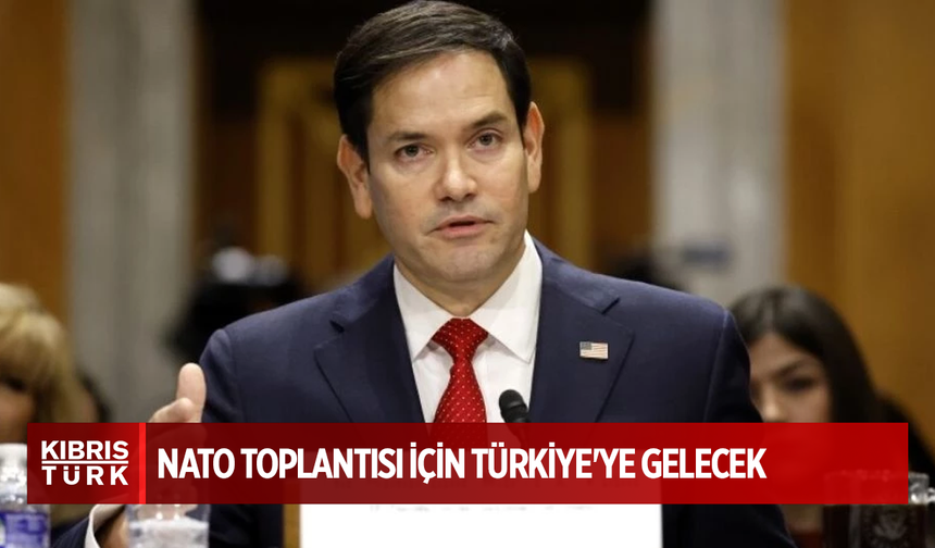 ABD Dışişleri Bakanı Rubio, Antalya'da yapılacak NATO Toplantısı için Türkiye'ye gelecek