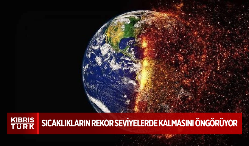 Küresel iklim tahminleri, gelecek 5 yılda sıcaklıkların rekor seviyelerde kalmasını öngörüyor