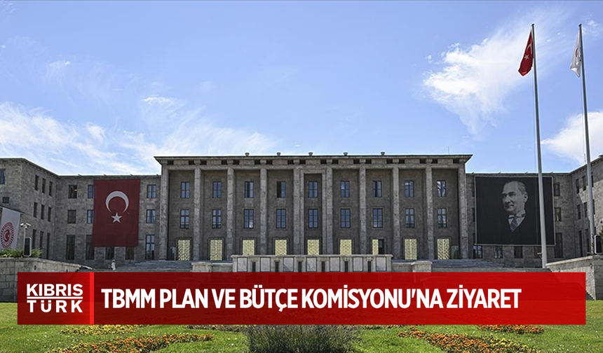 KKTC heyetinden TBMM Plan ve Bütçe Komisyonu'na ziyaret