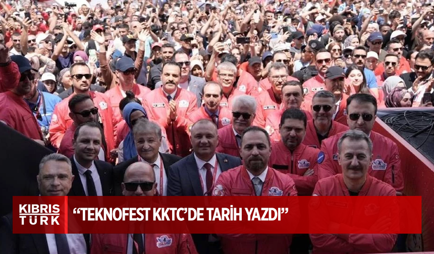 Ahmet Savaşan: “TEKNOFEST KKTC’de tarih yazdı”