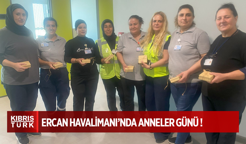 Ercan Havalimanı’nda anneler unutulmadı