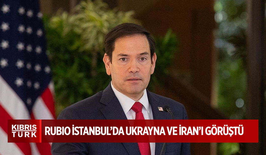 ABD Dışişleri Bakanı Rubio, İstanbul'da Avrupalı yetkililerle Ukrayna ve İran'ı görüştü