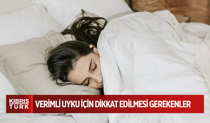 Verimli uyku için dikkat edilmesi gerekenler